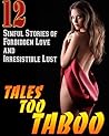 Off Limits and All the More Tempting... 12 Forbidden Stories -- Hot Night Guaranteed Inside!