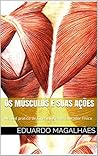 Os Músculos e Suas Ações: O manual do movimento (Portuguese Edition) Os Músculos e Suas Ações: O manual do movimento (Portuguese Edition)