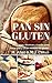 Pan Sin Gluten. Segunda Edición: Principios, técnicas y trucos para hacer pan, pizza, bizcochos, cupcakes y otras recetas sin gluten. (Spanish Edition)