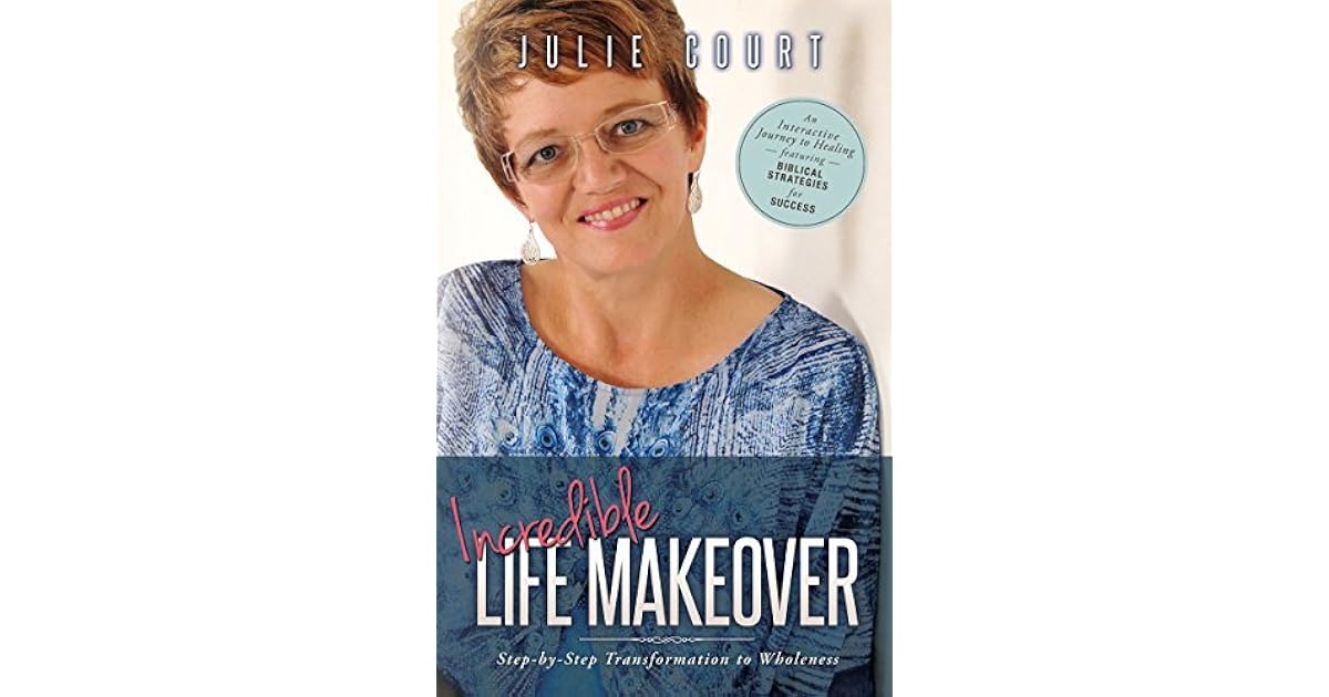 Incredible Life Makeover StepbyStep Transformation to Wholeness by
