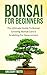 Bonsai For Beginners: The U...