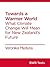 Towards a Warmer World: What Climate Change Will Mean for New Zealand’s Future (BWB Texts Book 32)