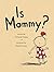 Is Mommy?