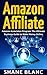 AMAZON AFFILIATE: The Ultimate Business and Marketing Guide to Make Money Online With The Amazon Affiliate Program