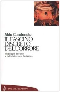 Il fascino discreto dell'orrore: Psicologia dell'arte e della letteratura fantastica