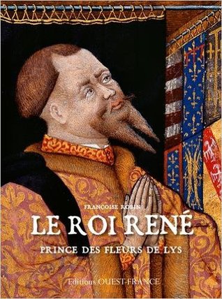 Le roi René: Prince des Fleurs de Lys