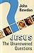 Jesus: the Unanswered Quest...