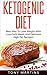 Keto Diet: Ketogenic Diet: Best Way To Lose Weight With Low-Carb Meals And Delicious High Fat Recipes (Ultimate Guide to Weight Loss Book 3)