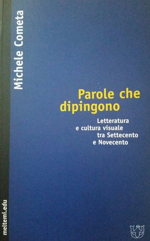 Parole che dipingono: Letteratura e cultura visuale tra Settecento e Novecento