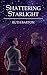 Shattering Starlight by Ruth Barton