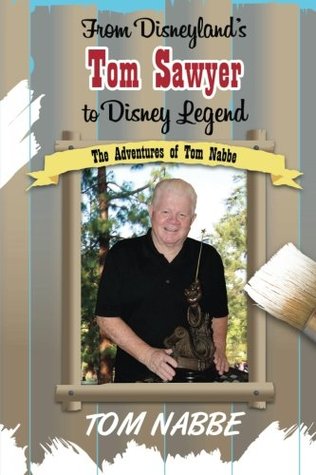 From Disneyland's Tom Sawyer to Disney Legend: The Adventures of Tom Nabbe (Paperback)