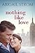Nothing Like Love by Abigail Strom