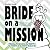 Bride on a Mission: Wedding Workbook for the Crafty, the Thrifty, & the Feisty Bride-to-Be