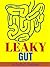 LEAKY GUT: Leaky Gut Cure, Leaky Gut Diet For Your Health