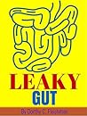 LEAKY GUT: Leaky Gut Cure, Leaky Gut Diet For Your Health LEAKY GUT: Leaky Gut Cure, Leaky Gut Diet For Your Health