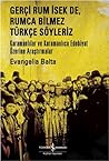 Gerçi Rum İsek De, Rumca Bilmez Türkçe Söyleriz - Karamanlılar ve Karamanlıca Edebiyat Üzerine Araştırmalar Gerçi Rum İsek De, Rumca Bilmez Türkçe Söyleriz - Karamanlılar ve Karamanlıca Edebiyat Üzerine Araştırmalar