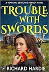 Trouble With Swords (Temporal Detective Agency #2) Trouble With Swords (Temporal Detective Agency #2)