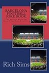 BARCELONA Football Joke Book: The Perfect Book For Those Who Hate Barcelona (Soccer Joke Books)