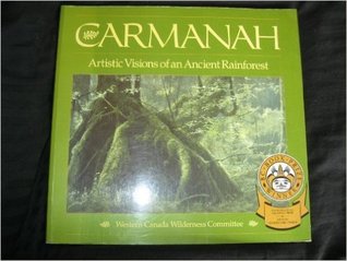 Carmanah: Artistic Visions of an Ancient Rainforest (Paperback)