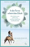 In der Ferne scheint das Glück: Wie ich dank meiner großen Liebe und einem wilden Pferd mein Paradies fand. Eine wahre Geschichte. (Sehnsuchtsorte 2) (German Edition) In der Ferne scheint das Glück: Wie ich dank meiner großen Liebe und einem wilden Pferd mein Paradies fand. Eine wahre Geschichte. (Sehnsuchtsorte 2) (German Edition)