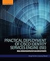 Practical Deployment of Cisco Identity Services Engine (ISE): Real-World Examples of AAA Deployments