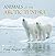 Animals of the Arctic Tundra: Polar Region Wildlife: Animal Encyclopedia for Kids (Children's Explore Polar Regions Books)