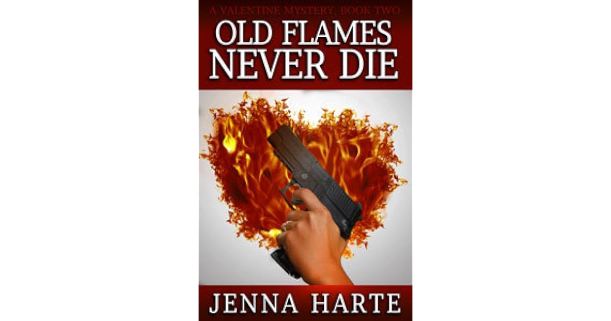 Old Flames Never Die (Valentine Mystery 2) by Jenna Harte