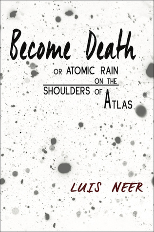 Become Death or Atomic Rain on the Shoulders of Atlas