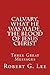 Calvary, What He was Made, The Blood of Jesus Christ: Three Great Messages