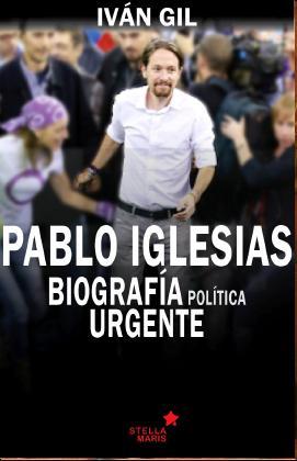 Pablo Iglesias: Biografía politica urgente