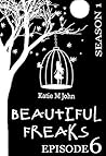 Beautiful Freaks. Season 1. Episode 6: Season 1 (Beautiful Freaks Season 1)