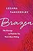 Brazen: The Courage to Find...