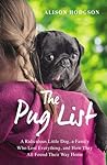 The Pug List: A Ridiculous Little Dog, a Family Who Lost Everything, and How They All Found Their Way Home
