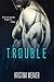 TROUBLE Part 1 (Trouble, #1; Bad Boys and Billionaires, #7)