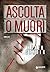 Ascolta o muori