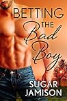 Betting the Bad Boy by Sugar Jamison