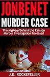 JonBenet Murder Case: The Mystery Behind the Ramsey Murder Investigation Revealed