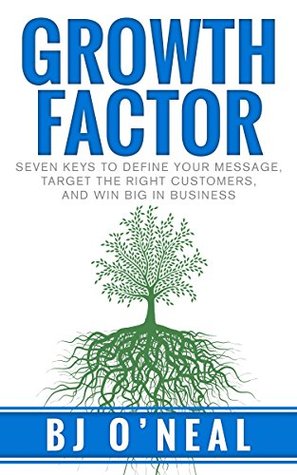 Growth Factor: Seven Keys to Define Your Message, Target the Right Customers, and Win Big in Business (Kindle Edition)