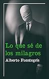 Lo que sé de los milagros (Spanish Edition)
