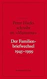 Peter Hacks schreibt an »Mamama«. Der Familienbriefwechsel 1945–1999