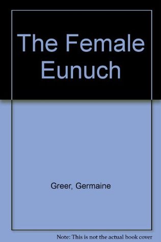 Female Eunuch