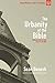The Urbanity of the Bible: Rediscovering the Urban Nature of the Bible (Urban Ministry in the 21st Century Book 4)