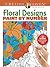 Creative Haven Floral Designs Paint by Number (Creative Haven Coloring Books)