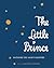 The Little Prince by Antoine de Saint-Exupéry