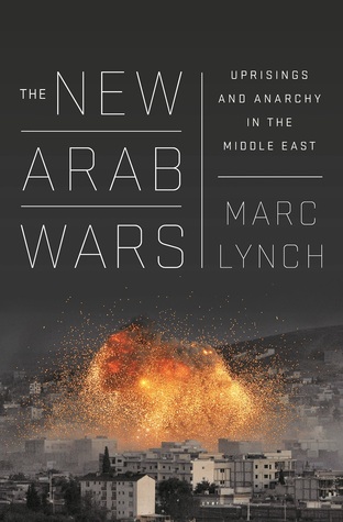 The New Arab Wars: Uprisings and Anarchy in the Middle East (Hardcover)