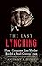 The Last Lynching: How a Gr...