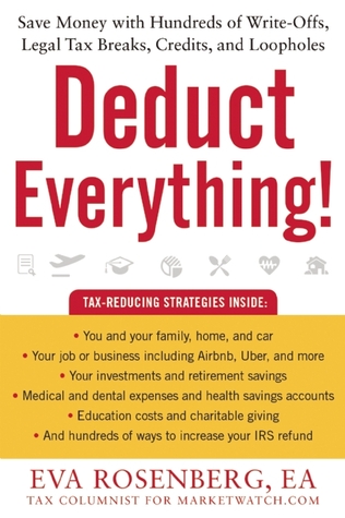 Deduct Everything!: Save Money with Hundreds of Legal Tax Breaks, Credits, Write-Offs, and Loopholes
