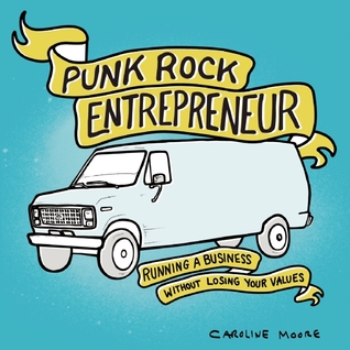 Punk Rock Entrepreneur: Running a Business Without Losing Your Values (Punx)