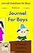 Journal for Boys: 101 Thought Provoking Questions: Journal Questions for Boys: (Notebook)