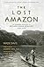 The Lost Amazon by Wade Davis